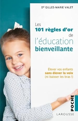 101 Règles d'or de l'éducation Bienveillante - Gilles-Marie Valet