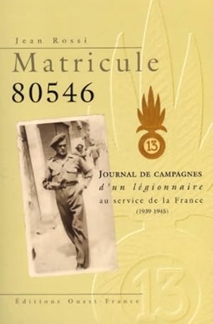 Matricule 80546 : Journal de campagnes d'un l?gionnaire au service de la France (1939-1945) - Jea...