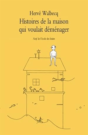 Image du vendeur pour Histoires de la maison qui voulait d?m?nager - Herv? Walbecq mis en vente par Book Hmisphres