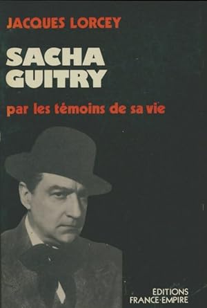 Sacha Guitry par les t?moins de sa vie - Jacques Lorcey