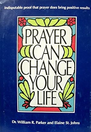 Seller image for Prayer Can Change Your Life: Experiments and Techniques in Prayer Therapy for sale by Reliant Bookstore