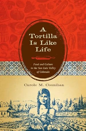Seller image for A Tortilla Is Like Life: Food and Culture in the San Luis Valley of Colorado for sale by savehere619