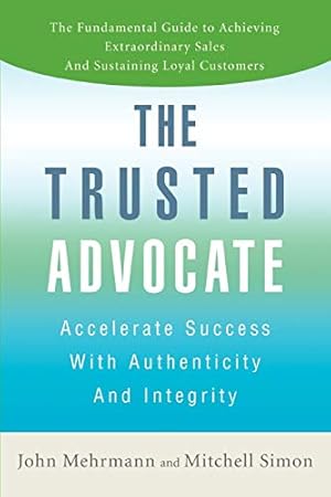 Immagine del venditore per The Trusted Advocate: Accelerate Success with Authenticity and Integrity venduto da savehere619