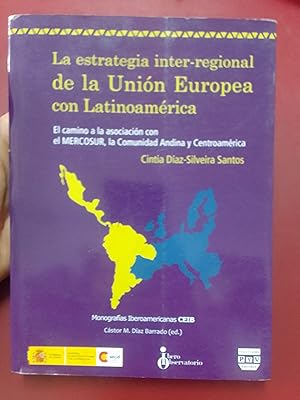 La estrategia inter-regional de la Unión Europea con Latinoamérica. El camino a la asociación con...