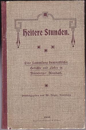 Heitere Stunden. Eine Sammlung humoristischer Gedichte und Lieder in Nürnberger Mundart