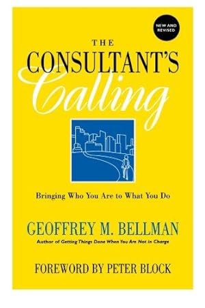 Seller image for The Consultant's Calling: Bringing Who You Are to What You Do, New and Revised (Jossey-Bass Business & Management) for sale by WeBuyBooks