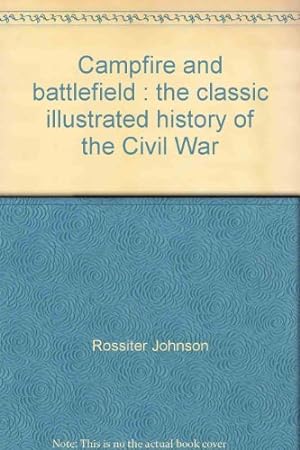Image du vendeur pour Campfire and battlefield : the classic illustrated history of the Civil War mis en vente par WeBuyBooks