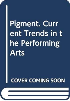 Seller image for Pigment. Current Trends in the Performing Arts for sale by WeBuyBooks