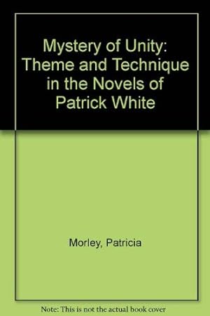 Bild des Verkufers fr Mystery of Unity: Theme and Technique in the Novels of Patrick White zum Verkauf von WeBuyBooks