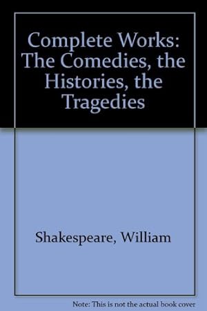 Seller image for The Comedies, the Histories, the Tragedies (Complete Works) for sale by WeBuyBooks