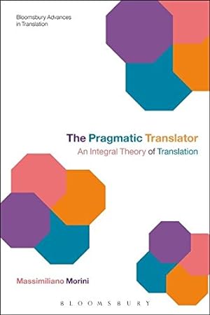 Imagen del vendedor de The Pragmatic Translator: An Integral Theory of Translation (Bloomsbury Advances in Translation) a la venta por WeBuyBooks