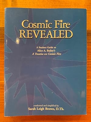 Seller image for Cosmic Fire Revealed: A Student Guide to Alice A. Bailey's A Treatise on Cosmic Fire for sale by Bad Animal