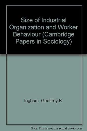 Bild des Verkäufers für Size of Industrial Organization and Worker Behaviour (Cambridge Papers in Sociology) zum Verkauf von WeBuyBooks