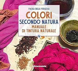 Bild des Verkufers fr Colori secondo natura. Manuale di tintura naturale zum Verkauf von WeBuyBooks