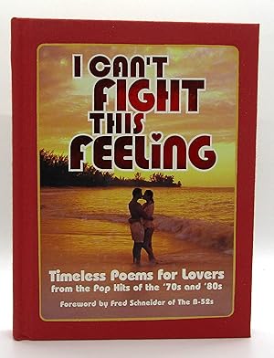 Image du vendeur pour I Can't Fight This Feeling: Timeless Poems for Lovers, from the Pop Hits of the '70s and '80s-- mis en vente par Book Nook