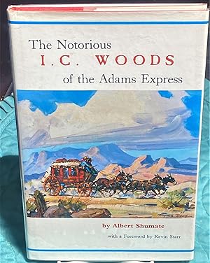 Seller image for The Notorious I.C. Woods of the Adams Express for sale by My Book Heaven