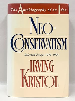 Neo-Conservatism The Autobiography of an Idea: Selected Essays 1949-1995