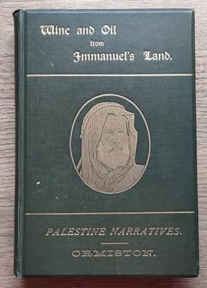 Image du vendeur pour Wine and Oil from Immanuel's Land: being a Series of Palestine Narratives Illustrative of the Gospel of the Grace of God, Suggested by the Author's Travels in the Holy Land mis en vente par Peter & Rachel Reynolds