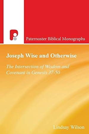 Immagine del venditore per Joseph Wise and Otherwise: The Intersection of Wisdom and Covenant in Genesis 37-50 (Paternoster Biblical Monographs) (Paternoster Biblical & Theological Monographs) venduto da WeBuyBooks