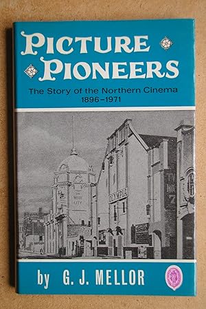 Seller image for Picture Pioneers: The Story of the Northern Cinema 1896-1971. for sale by N. G. Lawrie Books