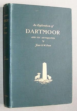 An Exploration of Dartmoor and its Antiquities with some account of its borders