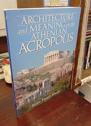 Architecture and Meaning on the Athenian Acropolis