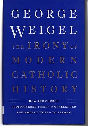 Seller image for The Irony of Modern Catholic History: How the Church Rediscovered Itself and Challenged the Modern World to Reform for sale by EdmondDantes Bookseller