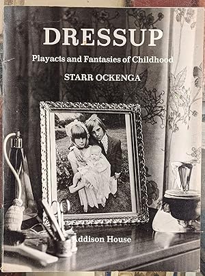 Imagen del vendedor de Dressup: Playacts and Fantasies of Childhood a la venta por Moe's Books