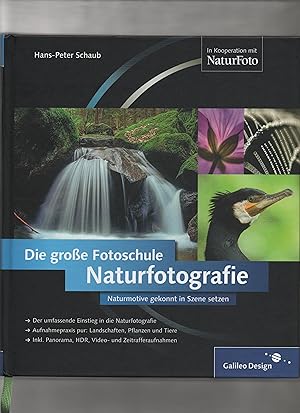 Naturfotografie : die große Fotoschule ; [Naturmotive gekonnt in Szene setzen ; der umfassende Ei...