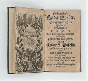 Bild des Verkufers fr Hochverdienter Helden Lorber; Siegs- und Ehrn-Palmen, Welche von der Fama Dem Durchlauchtig- und Gromchtigsten Churfrsten und Herrn, Herrn Friderich Wilhelm zu Brandenburg [.] Als Dem wahren Achilli unserer Zeiten. Durch eine Frantzsische Hand zubereitet, nunmehro aber in das Teutsche bersetzet [von Charles DesHayes]. zum Verkauf von Versandantiquariat Wolfgang Friebes