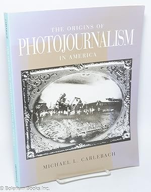 Imagen del vendedor de The Origins of Photojournalism in America a la venta por Bolerium Books Inc.