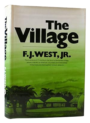 Seller image for THE VILLAGE The True Story of 17 Months in the Life of Vietnamese Village, Where a Handful of American Volunteers and Vietnamese Militia Lived and Died Together Trying to Defend It for sale by Rare Book Cellar