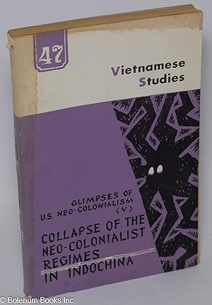 Vietnamese studies: No. 47. Glimpses of U. S. neo-colonialism (vol. V). Collapse of the Neo-colon...