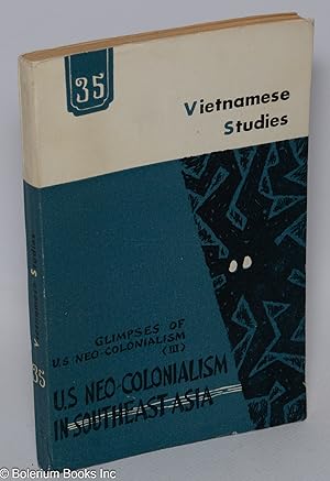 Vietnamese studies: No. 35. Glimpses of U. S. neo-colonialism (vol. III). US Neo-colonialism in S...