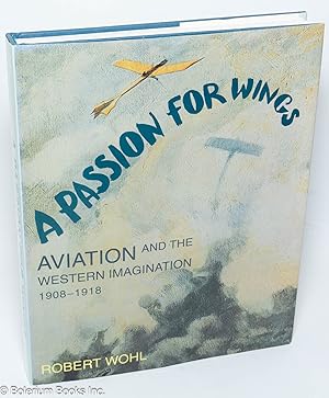 A Passion for Wings. Aviation and the Western Imagination 1908-1918