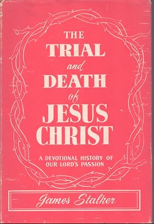 Bild des Verkufers fr THE TRIAL AND DEATH OF JESUS CHRIST A Devotional History of Our Lord's Passion zum Verkauf von Neil Shillington: Bookdealer/Booksearch