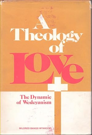Seller image for A THEOLOGY OF LOVE The Dynamic of Wesleyanism for sale by Neil Shillington: Bookdealer/Booksearch