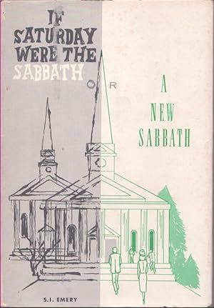 Imagen del vendedor de IF SATURDAY WERE THE SABBATH OR A NEW SABBATH A Demonstration a la venta por Neil Shillington: Bookdealer/Booksearch