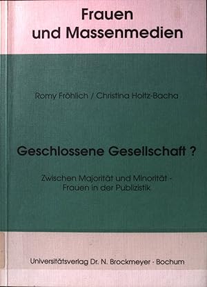 Seller image for Geschlossene Gesellschaft? : Zwischen Majoritt und Minoritt - Frauen in der Publizistik. Frauen und Massenmedien ; Bd. 6. for sale by books4less (Versandantiquariat Petra Gros GmbH & Co. KG)