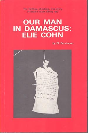 Seller image for OUR MAN IN DAMASCUS: ELIE COHN The Thrilling, Shocking, True Story of Israel's Most Daring Spy for sale by Neil Shillington: Bookdealer/Booksearch