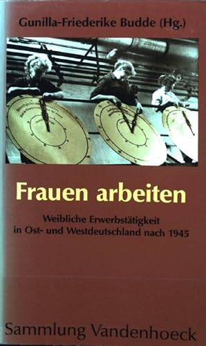 Bild des Verkufers fr Frauen arbeiten : weibliche Erwerbsttigkeit in Ost- und Westdeutschland nach 1945. Sammlung Vandenhoeck zum Verkauf von books4less (Versandantiquariat Petra Gros GmbH & Co. KG)