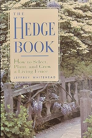Seller image for The Hedge Book: How to Select, Plant, and Grow a Living Fence for sale by Mister-Seekers Bookstore