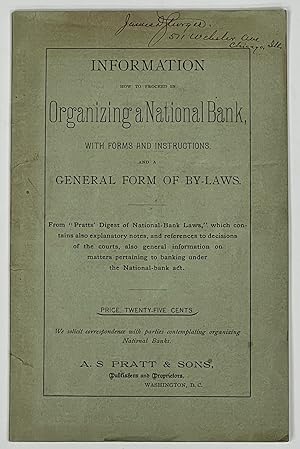 INFORMATION. HOW To PROCEED In ORGANIZING A NATIONAL BANK, with Forms and Instructions, and a Gen...