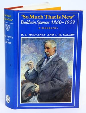 Bild des Verkufers fr So much that is new'. Baldwin Spencer, 1860-1929: a biography. zum Verkauf von Andrew Isles Natural History Books