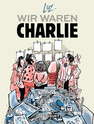 Wir waren Charlie Luz ; aus dem Französischen von Vincent Julien Piot, Karola Bartsch und Tobias ...