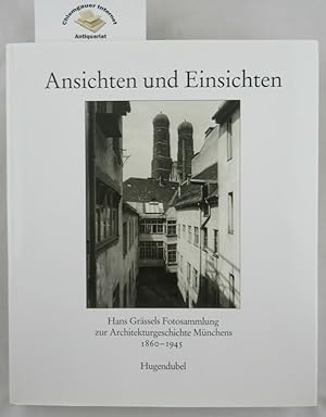 Bild des Verkufers fr Ansichten und Einsichten : Hans Grssels Fotosammlung zur Architekturgeschichte Mnchens 1860 - 1945. fr das Stadtarchiv Mnchen hrsg. und eingeleitet von Richard Bauer. Mit einem Beitr. von Peter M. Bode, Stadt im Bild zum Verkauf von Chiemgauer Internet Antiquariat GbR