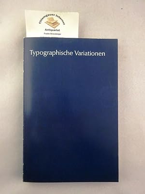 Typographische Variationen . Ein Buch über Ausdruck und Form der Buchstaben in den verschiedenste...