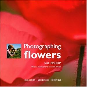 Image du vendeur pour Photographing Flowers: Inspiration, Equipment, Technique mis en vente par WeBuyBooks