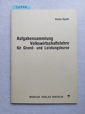 Seller image for Aufgabensammlung Volkswirtschaftslehre fr Grund- und Leistungskurse : mit Prfungsaufgaben aus wirtschaftswiss. u. techn. Gymnasien Reiter ; Speth / Wirtschaftswissenschaftliche Bcherei fr Schule u. Praxis for sale by Versandantiquariat Claudia Graf