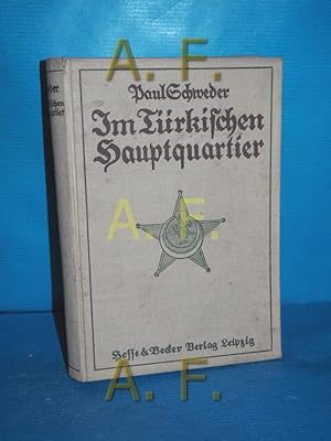 Bild des Verkufers fr Im trkischen Hauptquartier Von Paul Schweder. Eingeleitet von Liman v. Sanders / Teil von: Deutsche Bcherei (Leipzig): Weltkriegssammlung zum Verkauf von Antiquarische Fundgrube e.U.